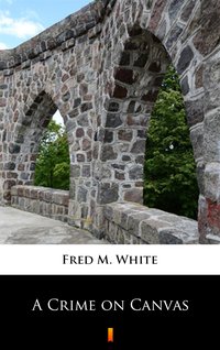 A Crime on Canvas - Fred M. White - ebook