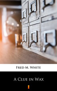 A Clue in Wax - Fred M. White - ebook