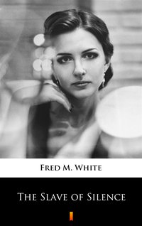 The Slave of Silence - Fred M. White - ebook