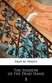 The Shadow of the Dead Hand - Fred M. White - ebook