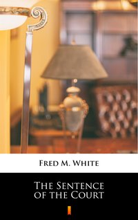 The Sentence of the Court - Fred M. White - ebook