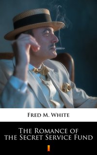 The Romance of the Secret Service Fund - Fred M. White - ebook