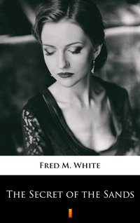 The Secret of the Sands - Fred M. White - ebook