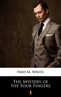 The Mystery of the Four Fingers - Fred M. White - ebook