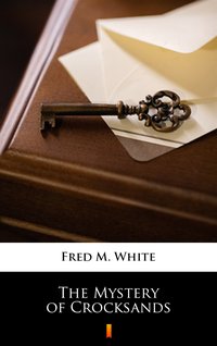 The Mystery of Crocksands - Fred M. White - ebook