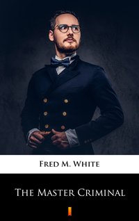 The Master Criminal - Fred M. White - ebook