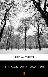 The Man Who Was Two - Fred M. White - ebook