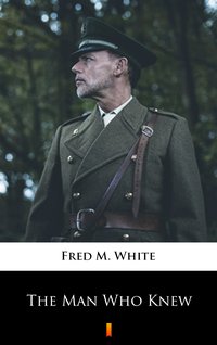 The Man Who Knew - Fred M. White - ebook