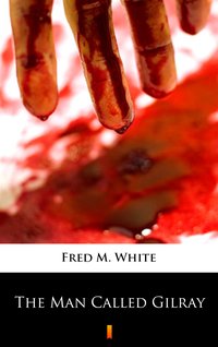 The Man Called Gilray - Fred M. White - ebook