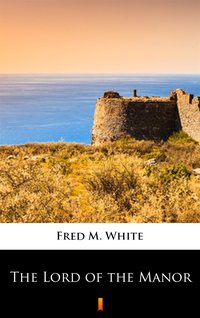 The Lord of the Manor - Fred M. White - ebook