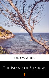 The Island of Shadows - Fred M. White - ebook