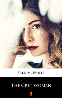 The Grey Woman - Fred M. White - ebook