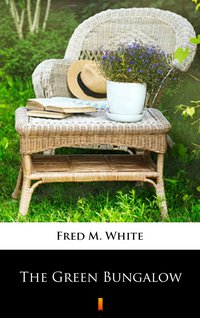 The Green Bungalow - Fred M. White - ebook