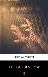 The Golden Rose - Fred M. White - ebook