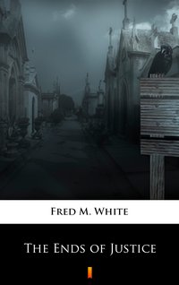 The Ends of Justice - Fred M. White - ebook