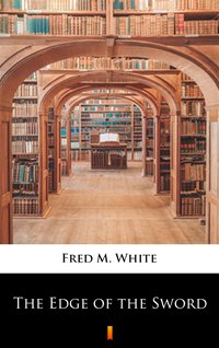 The Edge of the Sword - Fred M. White - ebook