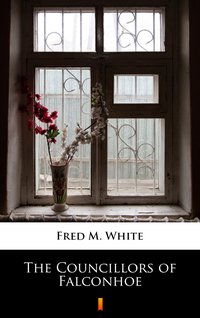 The Councillors of Falconhoe - Fred M. White - ebook
