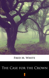 The Case for the Crown - Fred M. White - ebook