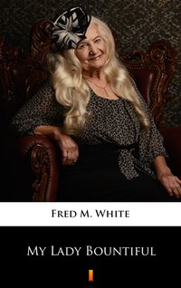 My Lady Bountiful - Fred M. White - ebook