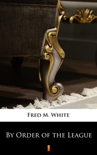 By Order of the League - Fred M. White - ebook