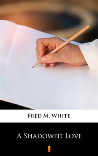 A Shadowed Love - Fred M. White - ebook