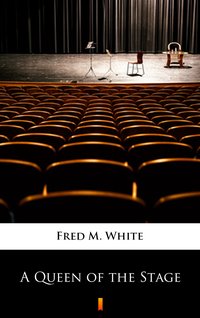 A Queen of the Stage - Fred M. White - ebook