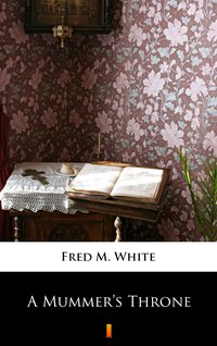 A Mummer’s Throne - Fred M. White - ebook