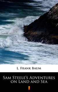 Sam Steele’s Adventures on Land and Sea - L. Frank Baum - ebook