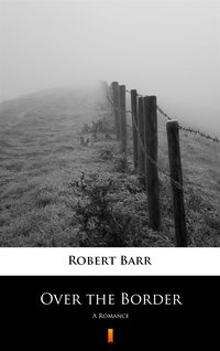 Over the Border - Robert Barr - ebook