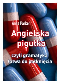 Angielska pigułka, czyli gramatyka łatwa do połknięcia - Anna Parker - ebook