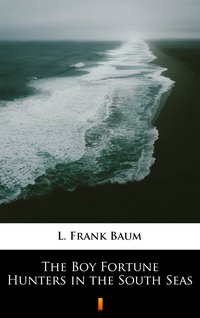 The Boy Fortune Hunters in the South Seas - L. Frank Baum - ebook
