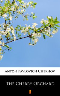 The Cherry Orchard - Anton Pavlovich Chekhov - ebook