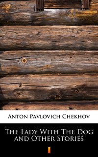 The Lady With The Dog and Other Stories - Anton Pavlovich Chekhov - ebook