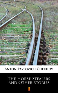 The Horse-Stealers and Other Stories - Anton Pavlovich Chekhov - ebook