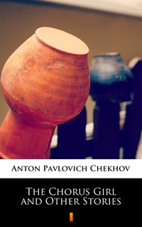 The Chorus Girl and Other Stories - Anton Pavlovich Chekhov - ebook