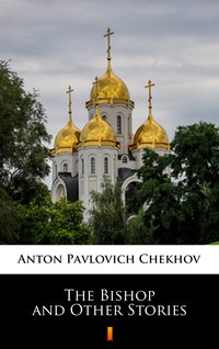 The Bishop and Other Stories - Anton Pavlovich Chekhov - ebook