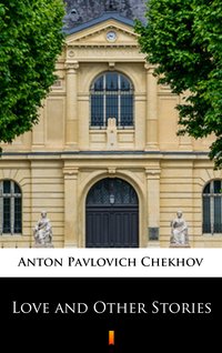 Love and Other Stories - Anton Pavlovich Chekhov - ebook