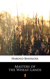 Masters of the Wheat-Lands - Harold Bindloss - ebook