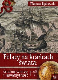 Polacy na krańcach świata: średniowiecze i nowożytność. Część 2 - Mateusz Będkowski - ebook