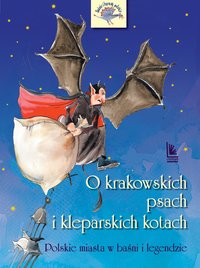 O krakowskich psach i kleparskich kotach - Polskie miasta w baśni i legendzie - Barbara Tylicka - ebook