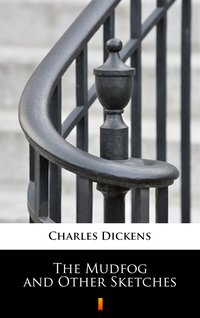 The Mudfog and Other Sketches - Charles Dickens - ebook