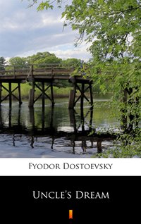 Uncle’s Dream - Fyodor Mikhailovich Dostoevsky - ebook