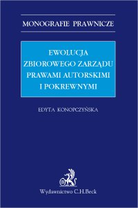 Ewolucja zbiorowego zarządu prawami autorskimi i pokrewnymi - Edyta Konopczyńska - ebook