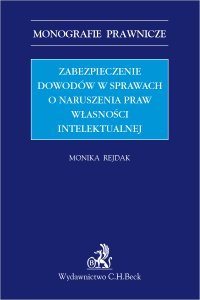 Zabezpieczenie dowodów w sprawach o naruszenia praw własności intelektualnej - Monika Rejdak - ebook