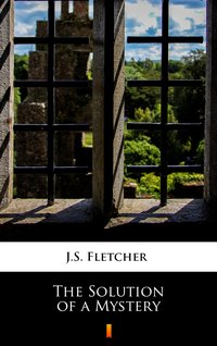 The Solution of a Mystery - J.S. Fletcher - ebook