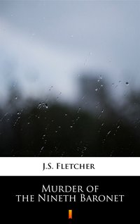 Murder of the Nineth Baronet - J.S. Fletcher - ebook