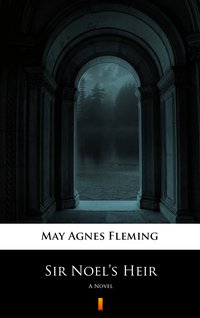 Sir Noel’s Heir - May Agnes Fleming - ebook