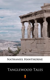 Tanglewood Tales - Nathaniel Hawthorne - ebook