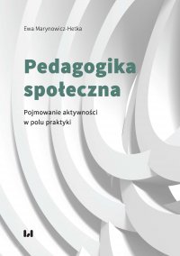 Pedagogika społeczna. Pojmowanie aktywności w polu praktyki - Ewa Marynowicz-Hetka - ebook
