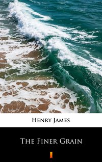 The Finer Grain - Henry James - ebook